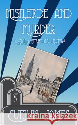 Mistletoe and Murder: A Clara Fitzgerald Mystery Evelyn James 9781511862899 Createspace Independent Publishing Platform - książka