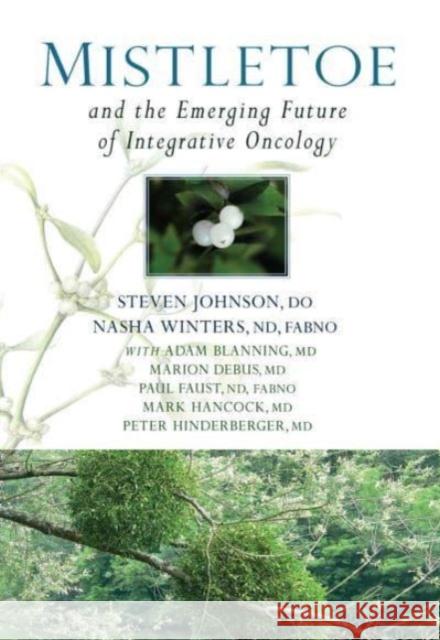 Mistletoe and the Emerging Future of Integrative Oncology Dr Stephen Johnson 9781938685354 SteinerBooks, Inc - książka