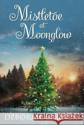 Mistletoe at Moonglow Deborah Garner 9780996996082 Cranberry Cove Press - książka