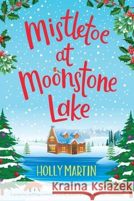 Mistletoe at Moonstone Lake: Large Print edition Holly Martin 9781913616304 Sunshine, Seaside & Sparkles - książka