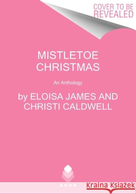 Mistletoe Christmas: An Anthology Eloisa James Christi Caldwell Janna MacGregor 9780063139695 Avon Books - książka