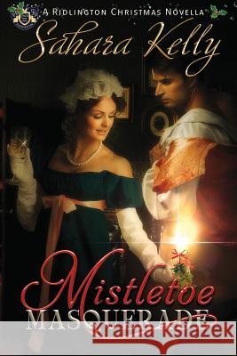 Mistletoe Masquerade: A Ridlington Christmas Novella Sahara Kelly 9781726490597 Createspace Independent Publishing Platform - książka