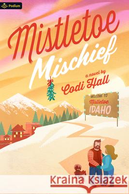 Mistletoe Mischief: A Holiday Romance Codi Hall 9781039478220 Podium Publishing - książka