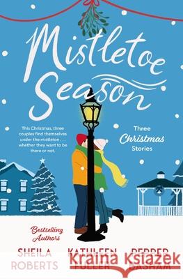 Mistletoe Season: Three Christmas Stories Sheila Roberts Kathleen Fuller Pepper Basham 9780840716811 Thomas Nelson - książka