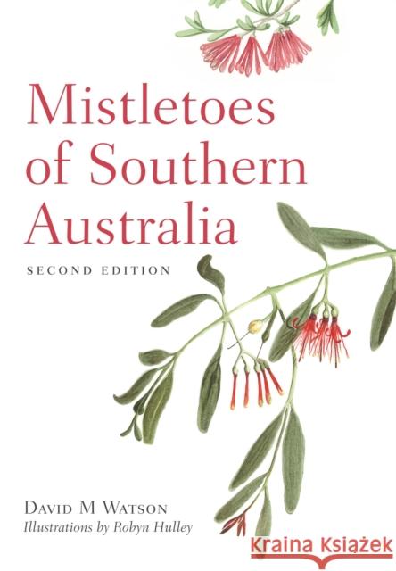 Mistletoes of Southern Australia David M. Watson Robyn Hulley 9781486310937 CSIRO Publishing - książka