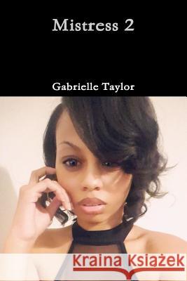 Mistress 2 Gabrielle Taylor 9781387793075 Lulu.com - książka