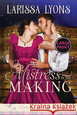 Mistress in the Making - Large Print: Fun and Steamy Regency Romance Larissa Lyons 9781949426359 Literary Madness - książka