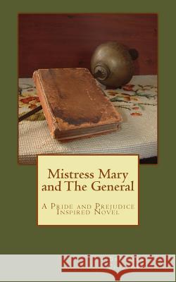 Mistress Mary and the General: A Pride and Prejudice Inspired Story Bronwen Chisholm 9781522829270 Createspace Independent Publishing Platform - książka