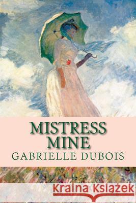 Mistress Mine Gabrielle DuBois Jane Hentges 9781530834327 Createspace Independent Publishing Platform - książka