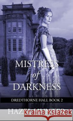 Mistress of Darkness (Dredthorne Hall Book 2): A Gothic Romance Hazel Hunter 9781950575176 Hazel Hunter - książka