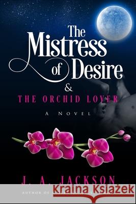 Mistress of Desire & The Orchid Lover J A Jackson, Rossi Jackson 9781085822077 Independently Published - książka