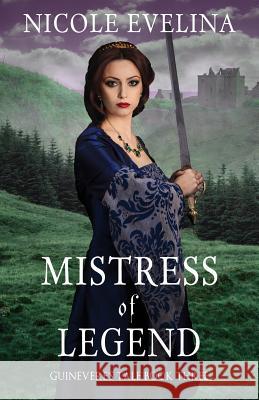 Mistress of Legend: Guinevere's Tale Book 3 Nicole Evelina 9780996763257 Lawson Gartner Publishing - książka