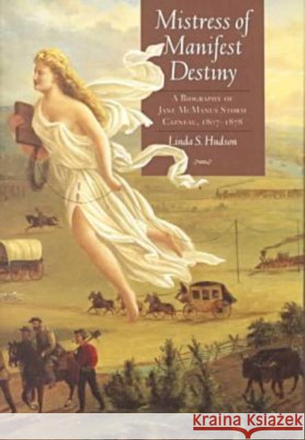 Mistress of Manifest Destiny: A Biography of Jane McManus Storm Cazneau, 1807-1878 Hudson, Linda S. 9780876111796 Texas State Historical Association - książka