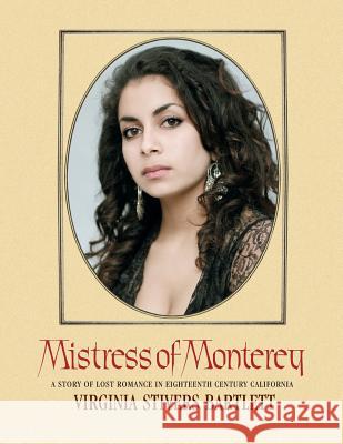 Mistress of Monterey: A Story of Lost Romance in Eighteenth Century California Virginia Stivers Bartlett Joseph Robert Cowles Joseph Robert Cowles 9781491240397 Createspace - książka