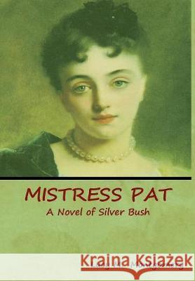 Mistress Pat: A Novel of Silver Bush Lucy M. Montgomery 9781618953148 Bibliotech Press - książka