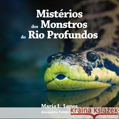 Mistérios dos monstros do rio profundos: Nature Lopes, Alexandros Politis 9781497407763 Createspace - książka