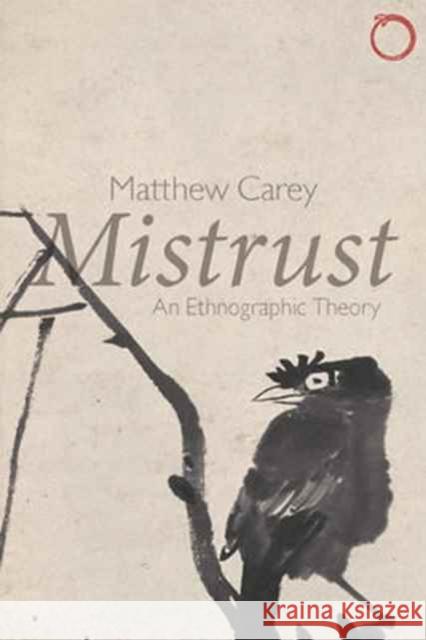 Mistrust – An Ethnographic Theory Matthew Carey 9780997367522 Hau - książka