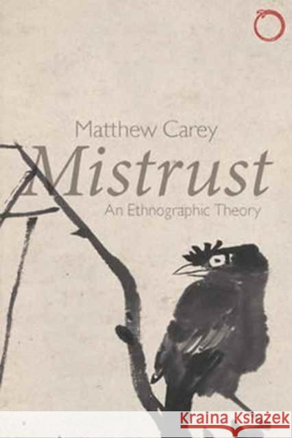 Mistrust: An Ethnographic Theory Matthew Carey 9780997367522 Hau - książka