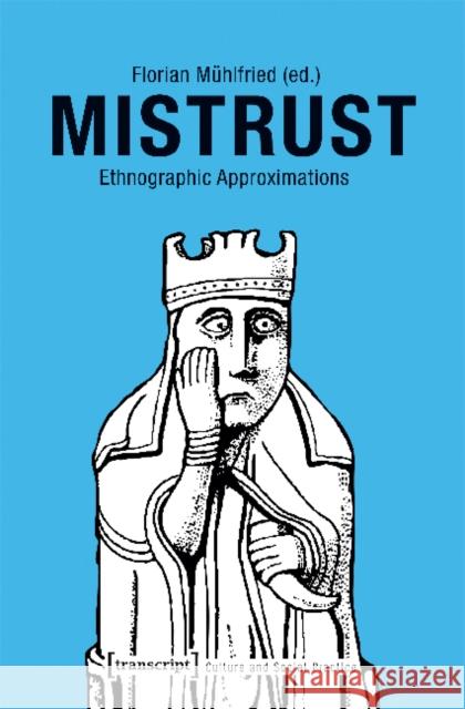 Mistrust: Ethnographic Approximations Florian Muhlfried 9783837639230 Transcript Verlag, Roswitha Gost, Sigrid Noke - książka