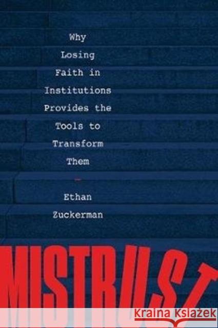 Mistrust: Why Losing Faith in Institutions Provides the Tools to Transform Them Ethan Zuckerman 9781324002604 W. W. Norton & Company - książka
