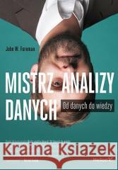 Mistrz analizy danych. Od danych do wiedzy John W Foreman 9788383225647 Helion - książka