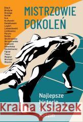 Mistrzowie pokoleń Praca zbiorowa 9788382505474 Ringier Axel Springer Polska - książka