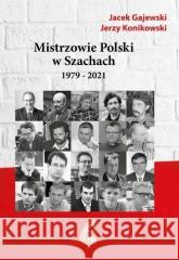 Mistrzowie Polski w Szachach cz.2 1979-2021 Gajewski Jacek, Konikowski Jerzy 9788366387034 Caissa - książka