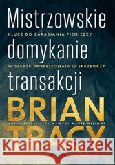 Mistrzowskie domykanie transakcji Brian Tracy 9788383229096 One Press / Helion - książka