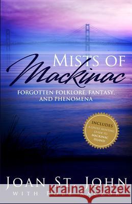 Mists of Mackinac: Forgotten Folklore, Fantasy and Phenomena Joan S Robb Kaczor 9780988335929 Starquest International Inc - książka