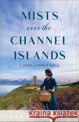 Mists Over the Channel Islands: A Novel of World War II Sarah Sundin 9780800741877 Fleming H. Revell Company - książka