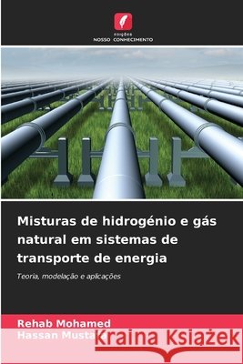 Misturas de hidrogénio e gás natural em sistemas de transporte de energia Mohamed, Rehab, Mustafa, Hassan 9786206721529 Edições Nosso Conhecimento - książka