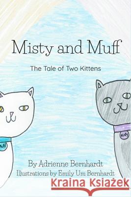 Misty and Muff: The Tale of Two Kittens Emily Um Bernhardt, Krysta Bernhardt, Eric Bernhardt 9781735569611 Krysta Bernhardt Publishing - książka