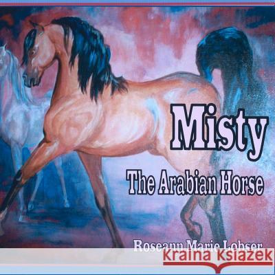 Misty, the Ararbian Horse Roseann Marie Lobser 9781469962986 Createspace - książka
