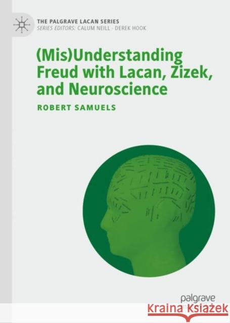 (Mis)Understanding Freud with Lacan, Zizek, and Neuroscience Robert Samuels   9783031133268 Palgrave Macmillan - książka