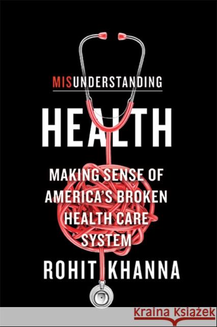 Misunderstanding Health: Making Sense of America's Broken Health Care System Rohit Khanna 9781421442099 Johns Hopkins University Press - książka
