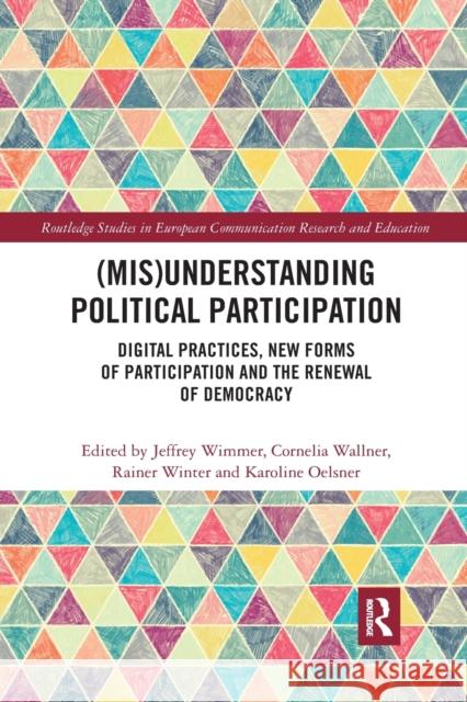 (Mis)Understanding Political Participation: Digital Practices, New Forms of Participation and the Renewal of Democracy Wimmer, Jeffrey 9780367876647 Routledge - książka