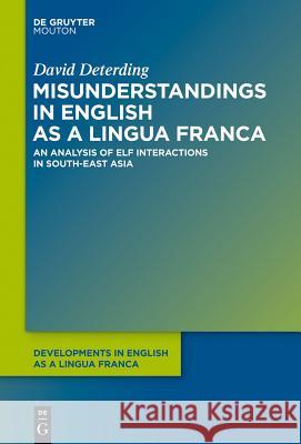 Misunderstandings in English as a Lingua Franca: An Analysis of Elf Interactions in South-East Asia Deterding, David 9783110286519 Walter de Gruyter - książka