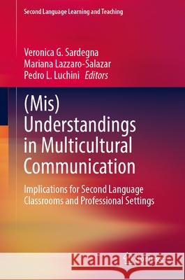 (Mis)Understandings in Multicultural Communication: Implications for Second Language Classrooms and Professional Settings Veronica G. Sardegna Mariana Lazzaro-Salazar Pedro L. Luchini 9783032081421 Springer - książka