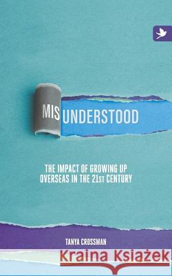 Misunderstood: The impact of growing up overseas in the 21st century Crossman, Tanya 9781909193857 Summertime Publishing - książka