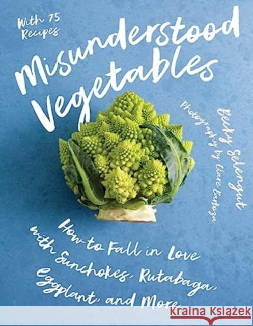 Misunderstood Vegetables: How to Fall in Love with Sunchokes, Rutabaga, Eggplant and More Becky Selengut 9781682688038 WW Norton & Co - książka