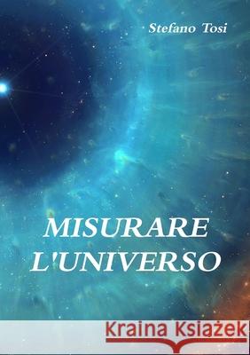 Misurare L'universo Stefano Tosi 9781326440831 Lulu.com - książka