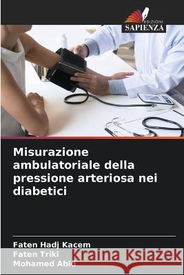 Misurazione ambulatoriale della pressione arteriosa nei diabetici Faten Had Faten Triki Mohamed Abid 9786205624579 Edizioni Sapienza - książka