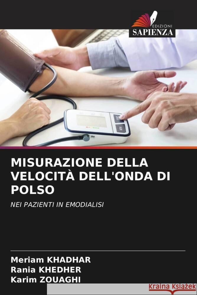 MISURAZIONE DELLA VELOCITÀ DELL'ONDA DI POLSO Khadhar, Meriam, KHEDHER, Rania, ZOUAGHI, Karim 9786208245900 Edizioni Sapienza - książka