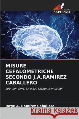 MISURE CEFALOMETRICHE SECONDO J.A.RAMIREZ CABALLERO Ramírez Caballero, Jorge A. 9786208857677 Edizioni Sapienza - książka