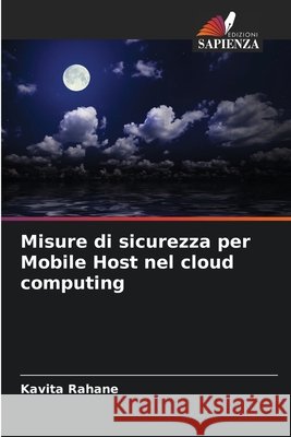 Misure di sicurezza per Mobile Host nel cloud computing Rahane, Kavita 9786209807626 Edizioni Sapienza - książka