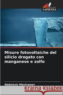 Misure fotovoltaiche del silicio drogato con manganese e zolfo Abdulaziz Mavlyanov   9786205774069 Edizioni Sapienza - książka