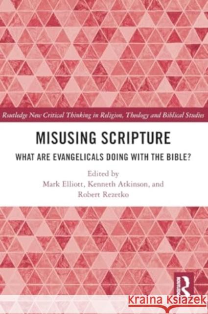 Misusing Scripture: What Are Evangelicals Doing with the Bible? Mark Elliott Kenneth Atkinson Robert Rezetko 9780367648176 Routledge - książka