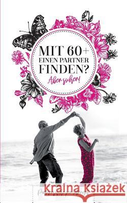 Mit 60+ einen Parter finden? Aber sicher!: Partnersuche per Internet Martina Humboldt 9783748184904 Books on Demand - książka