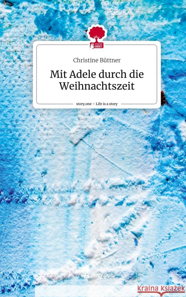 Mit Adele durch die Weihnachtszeit. Life is a Story - story.one Büttner, Christine 9783711570543 story.one publishing - książka