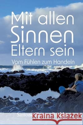 Mit allen Sinnen Eltern sein - Der Elternratgeber, der dich ermutigt, deinen Sinnen und damit auch dir immer tiefer zu vertrauen. Rödder, Simone Shivani 9783000839283 tredition - książka